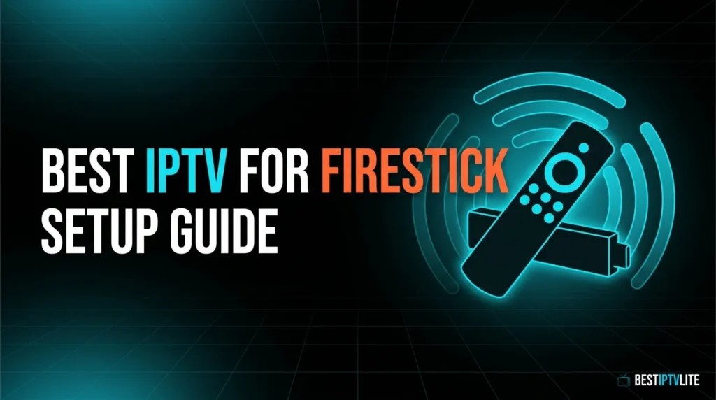 Best IPTV for Firestick UK 2026 — Complete Setup Guide